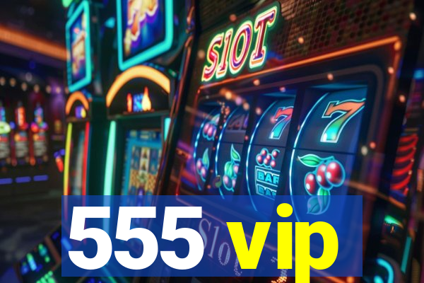 555 vip